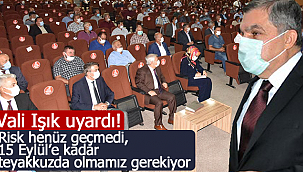 Vali Işık uyardı henüz risk geçmedi