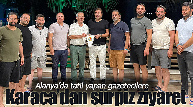 Alanya'da tatil yapan gazetecilere sürpriz ziyaret