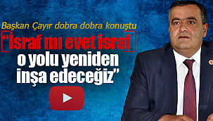 Başkan Çayır dobra dobra konuştu "israf mı evet israf"