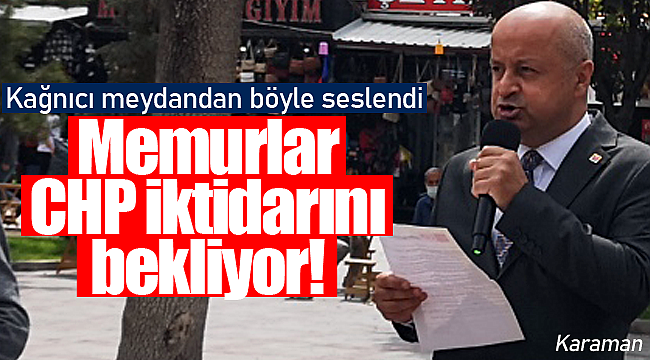 Kağnıcı böyle seslendi memurlar CHP iktidarını bekliyor