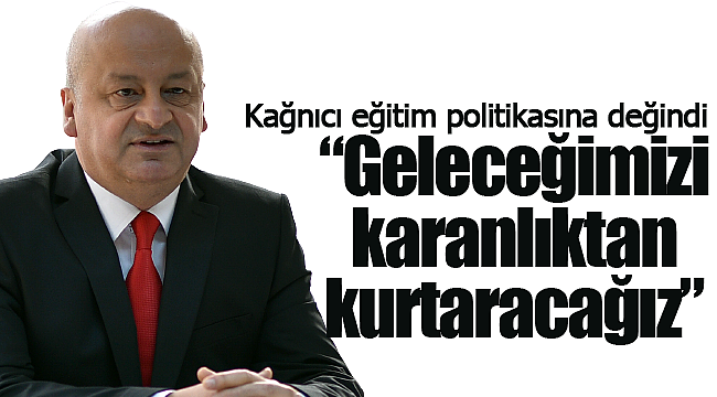 Kağnıcı "geleceğimizi karanlıktan kurtaracağız"