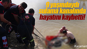 Karaman'da 9 yaşındaki çocuk kanalda boğuldu