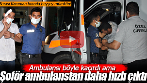 Karaman'da ambulansı kaçıran alkollü şahıs gözaltına alındı
