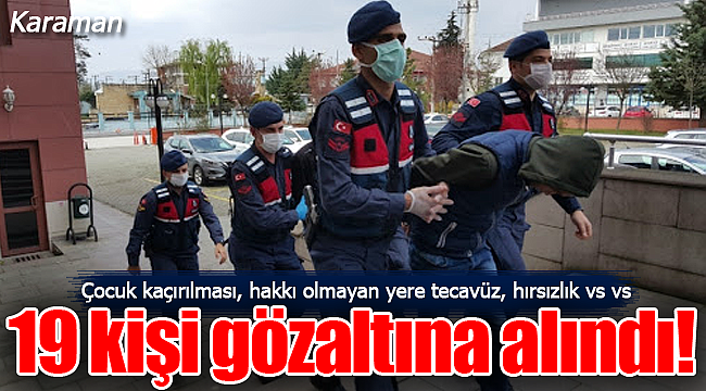 Karaman'da Jandarma düğmeye bastı 19 gözaltı