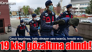 Karaman'da Jandarma düğmeye bastı 19 gözaltı