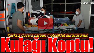 Karaman'da kasksız duvara çarpan motosiklet sürücüsünün kulağı koptu