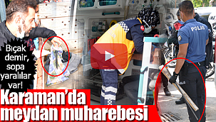 Karaman'da meydan muhaberesi yaralılar var