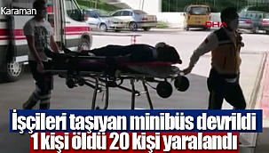 Karaman'da minibüs devrildi 1 kişi öldü 20 kişi yaralandı