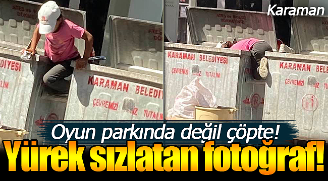 Karaman'da yürek sızlatan fotoğraf oyun parkında değil çöpte