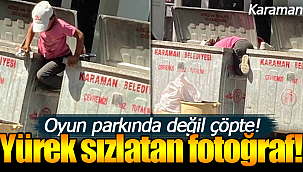 Karaman'da yürek sızlatan fotoğraf oyun parkında değil çöpte