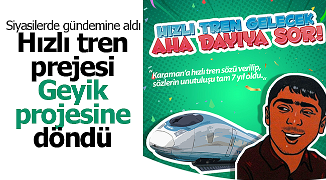 Karaman hızlı tren projesi geyik projesine döndü