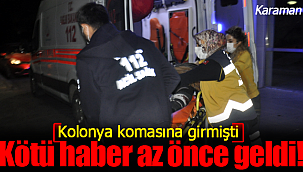 Kolonya komasına girmişti kötü haber geldi