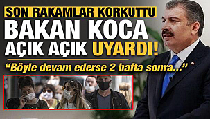 Koronavirüste son rakamlar korkuttu Bakan Koca uyardı