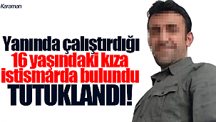 Yanında çalıştırdığı kıza tacizde bulundu tutuklandı!