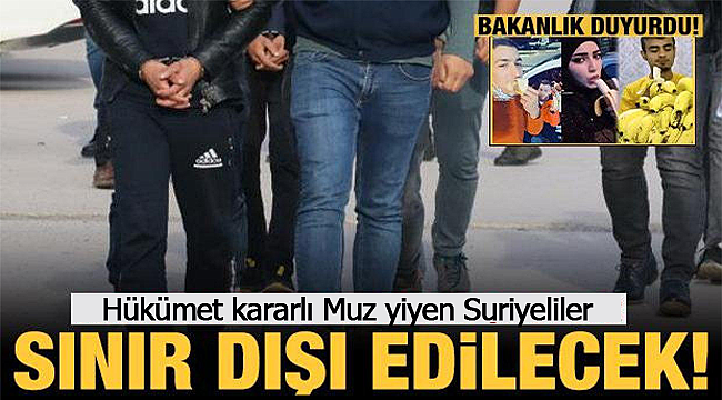 Muz yiyen Suriyeli sınır dışı edilecek