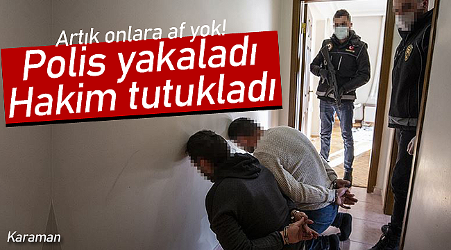 Onlara artık af yok polis yakaladı hakim tutuklandı