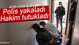 Onlara artık af yok polis yakaladı hakim tutuklandı