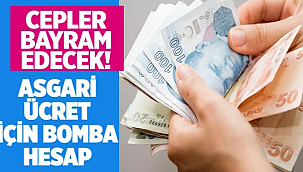 Asgari ücret için bomba hesap cepler bayram edecek