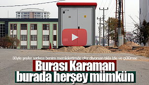 Burası Karaman burada herşey mümkün