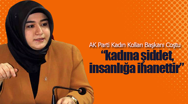 Coştu "kadına şiddet, insanlığa ihanettir" 