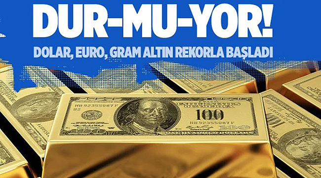 Dolar ve altın durmuyor