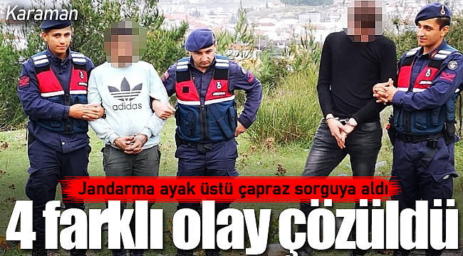 Jandarma ayak üstü çapraz sorguya aldı 4 olay aydınlandı