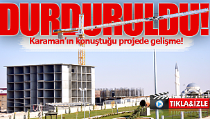 Karaman bunu konuşmuştu o proje durduruldu