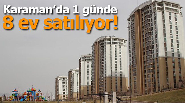 Karaman'da 1 günde 8 ev satıldı