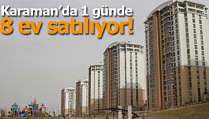 Karaman'da 1 günde 8 ev satıldı