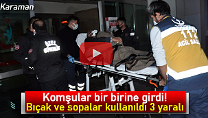 Karaman'da komşular bir birine girdi 3 yaralı