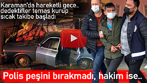 Karaman'da sıcak takip polis peşini bırakmadı
