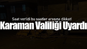 Karaman Valiliği saat vererek uyardı