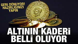 Altının kaderi belli oluyor