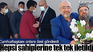 Cumhurbaşkanı gönderdi tek tek onlara teslim edildi