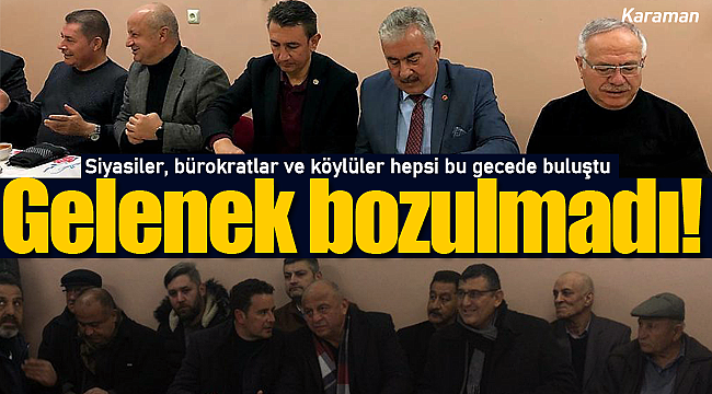 Gelenek bozulmadı siyasiler, bürokratlar ve köylüler bu gecede buluştu