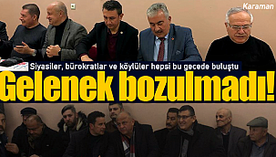 Gelenek bozulmadı siyasiler, bürokratlar ve köylüler bu gecede buluştu