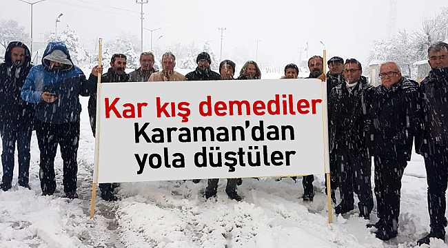 Kar kış demediler Karaman'dan yola düştüler