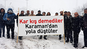 Kar kış demediler Karaman'dan yola düştüler