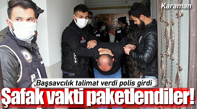 Karaman'da zehir tacirleri paketlendi