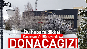 Karaman valiliği uyardı donacağız
