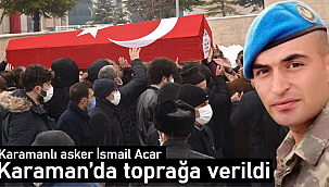 Karamanlı asker İsmail Acar toprağa verildi