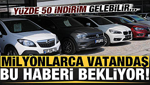 Otomobil alacaklar dikkat yüzde 50 indirim gelebilir
