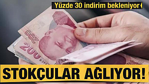 Stokçular ağlıyor büyük indirim bekleniyor
