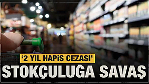 Stokçuluğa savaş 2 yıl hapis cezası
