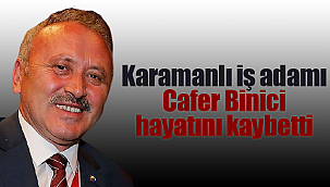 Cafer Binici hayatını kaybetti