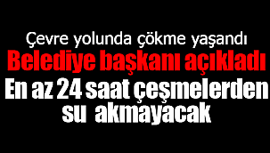 Çevre yolunda çökme meydana geldi 24 saat sular yok