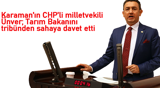 CHP'li Ünver bakanlığı sahaya davet etti