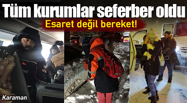 Esaret değil bereket tüm kurumlar seferber oldu