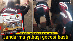 Evi tesise çevirmiş, jandarma yılbaşı gecesi bastı