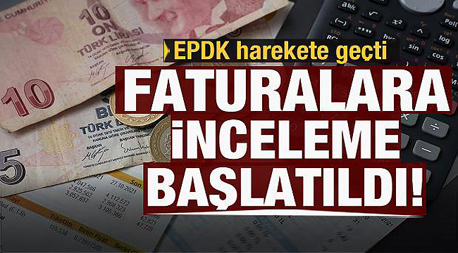 Faturalar mercek altına alındı inceleniyor